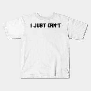 i just can't Kids T-Shirt